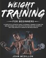 Weight Training for Beginners - John McDillon - 9798644487547