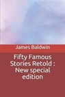 Fifty Famous Stories Retold: New special edition - BALDWIN,  James - 9798644550845