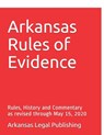 Arkansas Rules of Evidence: Rules, History and Commentary as revised through May 15, 2020 - Peter Edwards Esq - 9798647213426