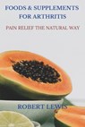 Foods and Supplements for Arthritis: Pain Relief the Natural Way - Mae Mu - 9798647675118
