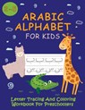 Arabic Alphabet For Kids / Letter Tracing And Coloring Workbook For Preschoolers: Learning Arabic With Funny Animals - Magic Kids Creations - 9798648160583