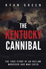 The Kentucky Cannibal - Ryan Green - 9798648371378