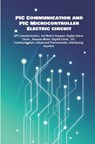 PIC Communication and PIC Microcontroller Electric circuit Projects Handson: SPI Communication, 4x4 Matrix Keypad, Digital Alarm Clock, Stepper Motor, - Ambika Parameswari K - 9798648466982