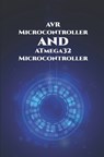 AVR and ATmega32 Microcontroller: HC-05 Bluetooth module, 8x8 Light Emitting Diode Matrix, Alarm System, Light Intensity etc.., - Ambika Parameswari K - 9798648475823