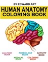 Human Anatomy Coloring Book: an Entertaining and Instructive Guide to the Human Body - A Coloring, Activity & Medical Book for Teens and Adult - Edward Art - 9798648932791