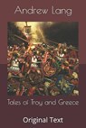Tales of Troy and Greece - ANDREW LANG,  Lang - 9798649129305