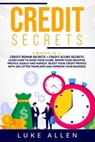 Credit Secrets: 2 Books in 1: Learn How to Raise Your Score, Repair Your Negative Profile Legally and Rapidly. Boost Your Credit Profi - Luke Allen - 9798649328227