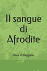 Il sangue di Afrodite - Maria M. Maggiano - 9798650794936
