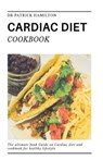 Cardiac Diet Cookbook: The ultimate book guide on cardiac diet and cookbook for healthy living - Patrick Hamilton - 9798650963356