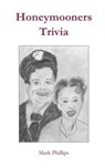 Honeymooners Trivia - Mark Phillips - 9798652834227