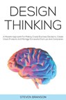 Design Thinking: A Modern Approach For Making Crucial Business Decisions, Create Great Products And Manage Successful Startups And Companies - Steven Branson - 9798652912796