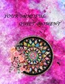 Your Mindful Quiet Moment: An Inspirational Coloring Book For Everyone(Adults, Teenagers, Kids, Girls, Boys)Stress Relieving Designs, Gorgeous Il - My Creative Books - 9798653213670