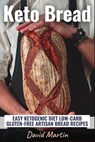 Keto Bread: Easy Ketogenic Diet Low-Carb Gluten Free Artisan Bread Recipes - David Martin - 9798653331312
