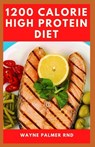 1200-Calorie High Protein Diet: The Effective Guide On Calorie High Protein For Metabolism Boost - Wayne Palmer Rnd - 9798653496073
