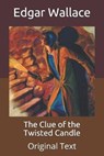 The Clue of the Twisted Candle - EDGAR WALLACE,  Wallace - 9798653934254