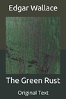 The Green Rust - EDGAR WALLACE,  Wallace - 9798653938610