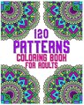 120 Patterns Coloring Book For Adults: mandala coloring book for kids, adults, teens, beginners, girls: 120 amazing patterns and mandalas coloring boo - Souhkhartist Publishing - 9798654134851