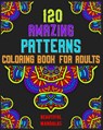120 Amazing Patterns Coloring Book For Adults: mandala coloring book for kids, adults, teens, beginners, girls: 120 amazing patterns and mandalas colo - Souhkhartist Publishing - 9798654135674