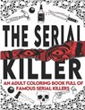 The Serial Killer Coloring Book: An Adult Coloring Book Full of Famous Serial Killers A True Crime Adult Gift - Full of Famous Murderers. For Adults O - Edward Art - 9798655309876