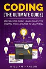 Coding the Ultimate Guide: Step by Step Guide, Learn Computer Coding - William Hanson - 9798655338593