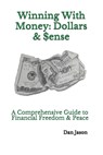 Winning With Money: Dollars & $ense: A Comprehensive Guide to Financial Freedom & Peace - Dan Jason - 9798656283045