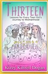 Thirteen: Lessons for Every Teen Girl's Journey to Womanhood - DOGAN,  Coby Michael - 9798657724608