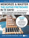 Memorize & Master the Guitar Fretboard in 14 Days - Troy Nelson - 9798661211798