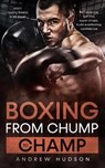 Boxing - From Chump to Champ - ANDREW HUDSON,  Hudson - 9798664197617