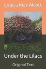 Under the Lilacs - LOUISA MAY ALCOTT,  Alcott - 9798664929270