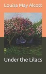 Under the Lilacs - LOUISA MAY ALCOTT,  Alcott - 9798664929300