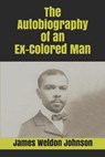 The Autobiography of an Ex-Colored Man - James Weldon Johnson - 9798665283388