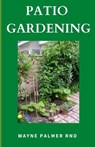 Patio Gardening: The Effective Guide To Patio Gardening - Wayne Palmer Rnd - 9798665618265