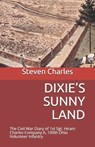 Dixie's Sunny Land: The Civil War Diary of 1st Sgt. Hiram Charles Company A, 100th Ohio Volunteer Infantry - Steven W. Charles - 9798667109044
