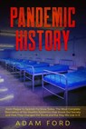 Pandemic History: From Plague to Spanish Flu Since Today. The Most Complete Description of the Deadlist Epidemics that Shook Our Society - Adam Ford - 9798667232032