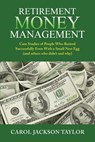 Retirement Money Management: Case Studies of People Who Retired Successfully Even With a Small Nest Egg (and others who didn't and why) - Carol Jackson Taylor - 9798667342915