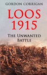 Loos 1915: The Unwanted Battle - Gordon Corrigan - 9798669604189