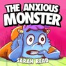 The Anxious Monster: (Anxiety books for kids, Emotions & Feelings, Preschool, Kindergarten, Children Ages 3 5) - Sarah Read - 9798669719401