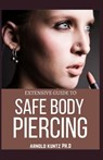 Extensive Guide to Safe Body Piercing: A Profound Guide to Properly Care for Healing and Infected Ear, Facial and Body Piercings - Arnold Kuntz Ph. D. - 9798670133524