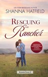 Rescuing the Rancher: A Small-Town Clean Romance - Shanna Hatfield - 9798670278744