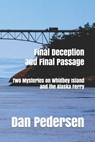 Final Deception and Final Passage: Two Mysteries on Whidbey Island and the Alaska Ferry - Dan Pedersen - 9798671447446