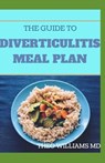 The Guide to Diverticulitis Meal Plan: Essential Stages Of Nutrition Guide to Manage and Prevent Diverticulitis - Theo Williams - 9798672349800
