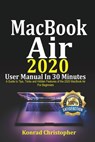 MacBook Air 2020 User Manual In 30 Minutes: A Guide to Tips, Tricks and Hidden Features of the 2020 MacBook Air for Beginners - Konrad Christopher - 9798672390611