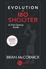 Evolution of 180 Shooter: A 21st Century Guide - Brian McCormick - 9798674467663