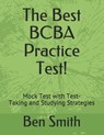 The Best BCBA Practice Test!: Mock Test with Test-Taking and Studying Strategies - Ben Smith - 9798674501329