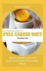 Beginners Guide to Full Liquid Diet for Weight Loss: Beginners Friendly Guide to Full Liquid Diet for Weight Loss & Healthy Lifestyle - JOHNSON,  Adam - 9798674630555
