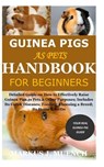 Guinea Pigs as Pets Handbook for Beginners: Detailed Guide on How to Effectively Raise Guinea Pigs as Pets & Other Purposes; Includes Its Care& Diseas - Markus J. Muench - 9798675010837