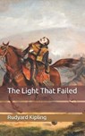 The Light That Failed - RUDYARD KIPLING,  Kipling - 9798675278725