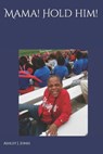 Mama! Hold Him!: Not the End, Only the Beginning - Ashley J. Jones - 9798676034450