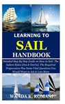 Learning to Sail Handbook: Detailed Step By Step Guide on How to Sail; The Salient Rules (Dos & Don'ts); The Required Preparation Plus Some Vital - Wanda K. Romani - 9798676466237