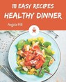 111 Easy Healthy Dinner Recipes: Discover Easy Healthy Dinner Cookbook NOW! - HILL,  Angela - 9798677794025